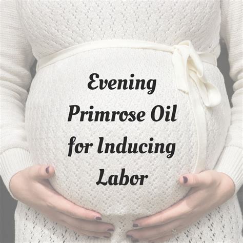 The idea is not so much to speed up labour but to help it progress at a steady pace. . Evening primrose oil to induce labor success stories